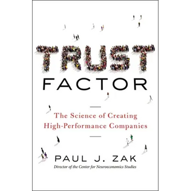 Trust Factor: The Science of Creating High-Performance Companies