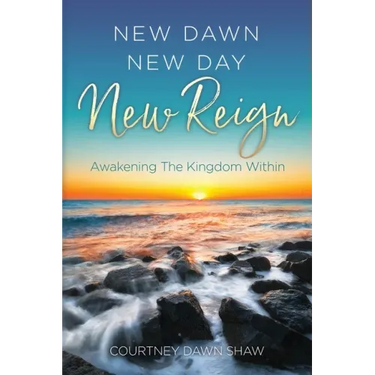 New Dawn New Day New Reign: Awakening The Kingdom Within
