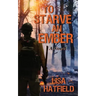 To Starve an Ember: a novel about wildfires and family disasters and how to protect yourself from both, in more ways than one