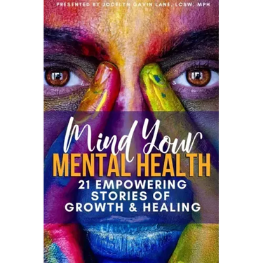 Mind Your Mental Health 21 Empowering Stories of Growth and Healing