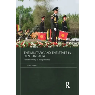 The Military and the State in Central Asia: From Red Army to Independence