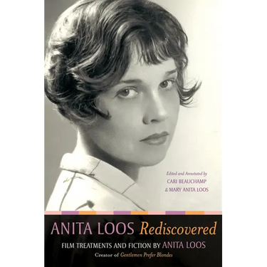 Anita Loos Rediscovered: Film Treatments and Fiction by Anita Loos, Creator of "gentlemen Prefer Blondes"