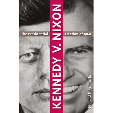 Kennedy V. Nixon: The Presidential Election of 1960