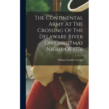 The Continental Army At The Crossing Of The Delaware River On Christmas Night Of 1776