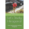 Lets Study Hiragana!: Trace and practice writing hiragana! Conveniently sized book for on the go!