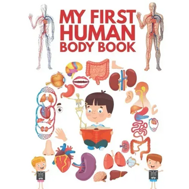 My First Human Body Book: The Human Body For Children, Look inside your body.