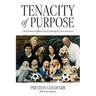 Tenacity of Purpose: Coach Preston Goldfarb's Journey through life, loves and soccer