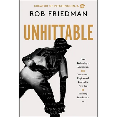 Unhittable: How Technology, Mavericks, and Innovators Engineered Baseball's New Era of Pitching Dominance
