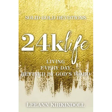 24k Life: Living Every Day Refined by God's Word