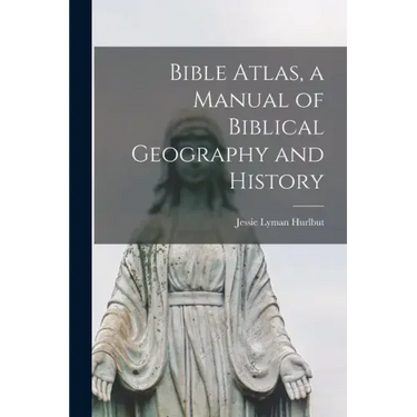 Bible Atlas, a Manual of Biblical Geography and History