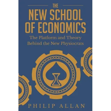 The New School of Economics: The Platform and Theory Behind the New Physiocrats