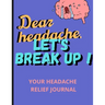 Dear Headache, Let's break up !: Headache & Migraine relief⎮Relaxing coloring book for headache relief