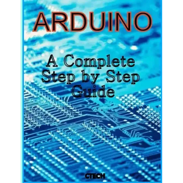 Arduino: A Complete Step by Step Guide