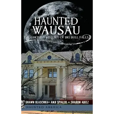 Haunted Wausau: The Ghostly History of Big Bull Falls