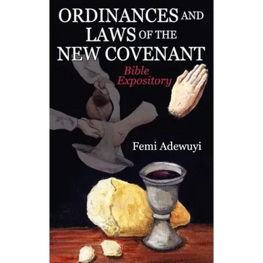 Ordinances and Laws of the New Covenant: Bible Expository