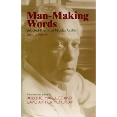 Man-Making Words: Selected Poems of Nicolas Guillen