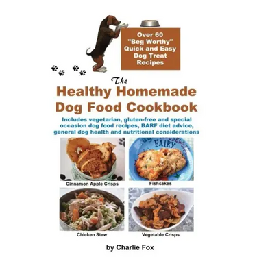 The Healthy Homemade Dog Food Cookbook: Over 60 Beg-Worthy Quick and Easy Dog Treat Recipes