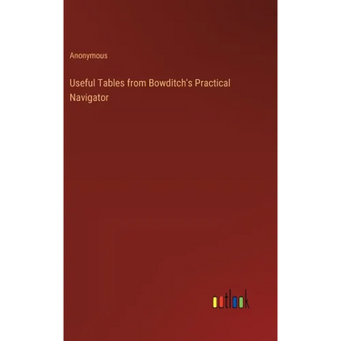 Useful Tables from Bowditch's Practical Navigator