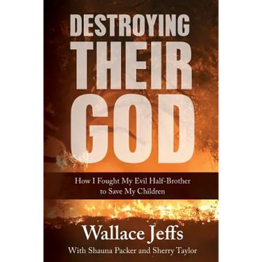 Destroying Their God: How I Fought My Evil Half-Brother to Save My Children