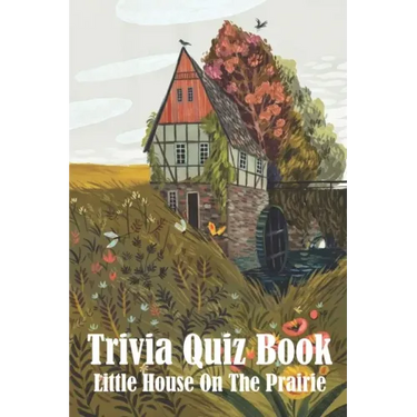 Trivia Quiz Book Little House On The Prairie: Trivia Books Questions And Answers