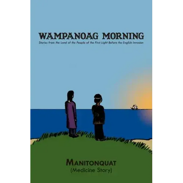 Wampanoag Morning: Stories from the Land of the People of the First Light Before the English Invasion