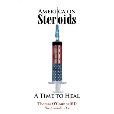 America on Steroids: A Time to Heal: The Anabolic Doc Weighs Bro-Science Against Evidence-Based Medicine
