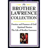 The Brother Lawrence Collection: Practice and Presence of God, Spiritual Maxims, the Life of Brother Lawrence