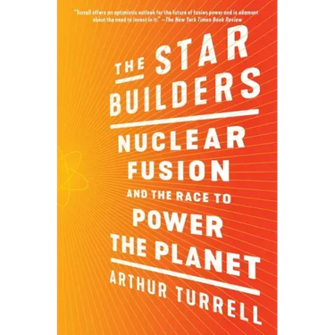 The Star Builders: Nuclear Fusion and the Race to Power the Planet