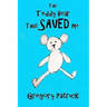 The Teddy Bear That Saved Me