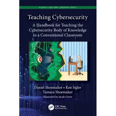 Teaching Cybersecurity: A Handbook for Teaching the Cybersecurity Body of Knowledge in a Conventional Classroom