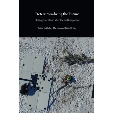 Deterritorializing the Future: Heritage in, of and after the Anthropocene