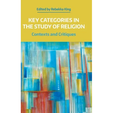 Key Categories in the Study of Religion: Contexts and Critiques