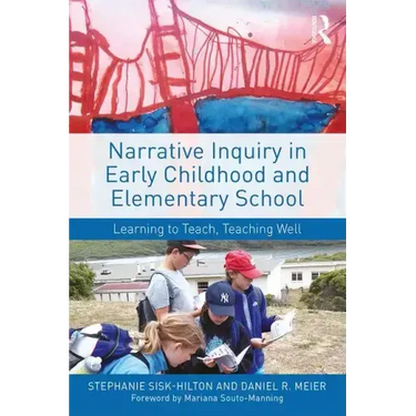 Narrative Inquiry in Early Childhood and Elementary School: Learning to Teach, Teaching Well