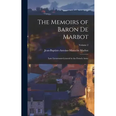 The Memoirs of Baron De Marbot: Late Lieutenant-General in the French Army; Volume 2