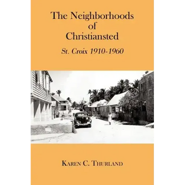 The Neighborhoods of Christiansted: St. Croix 1910-1960