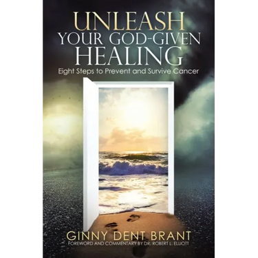 Unleash Your God-Given Healing: Eight Steps to Prevent and Survive Cancer