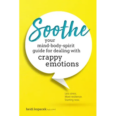 Soothe: You Mind-Body-Spirit Guide for Dealing with Crappy Emotions