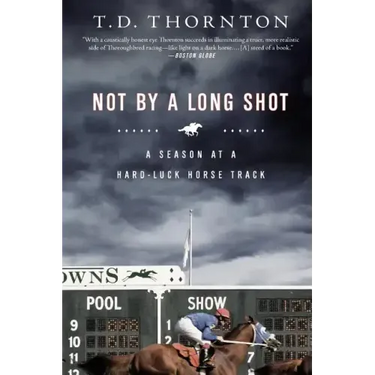 Not by a Long Shot: A Season at a Hard Luck Horse Track