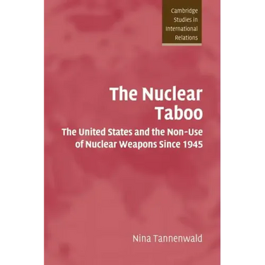 The Nuclear Taboo: The United States and the Non-Use of Nuclear Weapons Since 1945