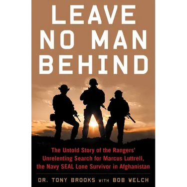 Leave No Man Behind: The Untold Story of the Rangers' Unrelenting Search for Marcus Luttrell, the Navy Seal Lone Survivor in Afghanistan