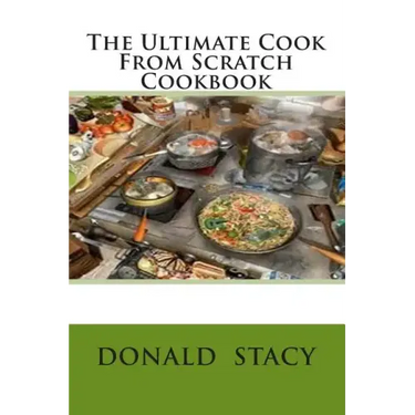 The Ultimate Cook From Scratch Cookbook