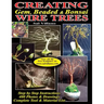 Creating Gem, Beaded & Bonsai Wire Trees: Step by Step Instructions, 400 Photos & Drawings