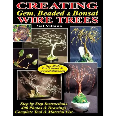 Creating Gem, Beaded & Bonsai Wire Trees: Step by Step Instructions, 400 Photos & Drawings