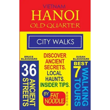 Vietnam. Hanoi Old Quarter, City Walks (Travel Guide): Discover The 36 Ancient Streets of The Old Quarter