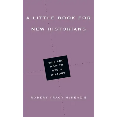 A Little Book for New Historians: Why and How to Study History