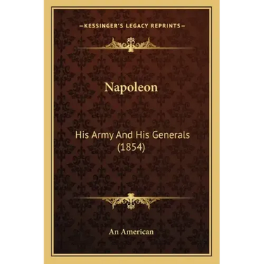 Napoleon: His Army And His Generals (1854)