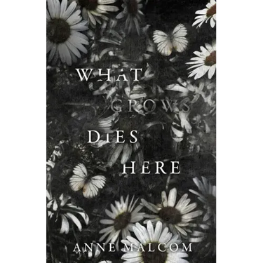 What Grows Dies Here
