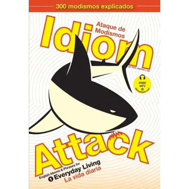 Idiom Attack, Vol. 1 - English Idioms & Phrases for Everyday Living (Spanish Edition): Ataque de Modismos 1 - La vida diaria