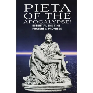 Pieta of the Apocalyse: Essential End Time Prayers and Promises