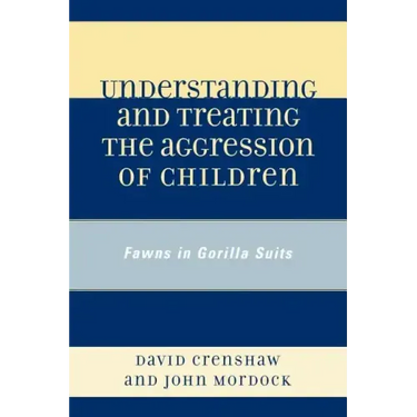 Understanding and Treating the Aggression of Children: Fawns in Gorilla Suits